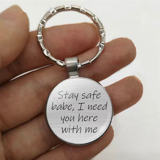 Stay safe babe i need you here Metal Keyring
