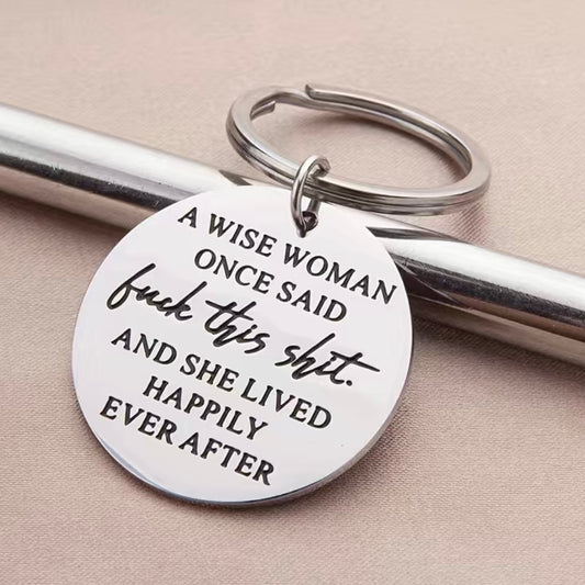 Wise woman once said fuck this shit and lived happily ever after Metal Keyring
