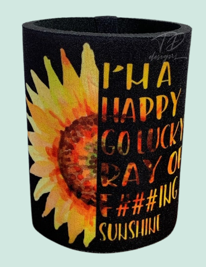 I’m a happy go lucky day of f##king sunshine sunflower stubby can holder