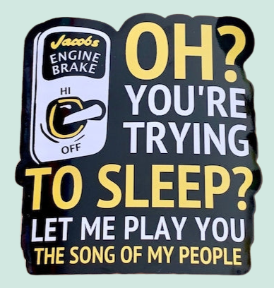 Oh your trying to sleep? truck jake brakes decal sticker