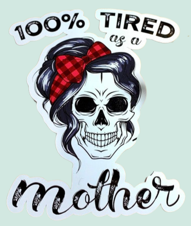 100% tired as a mother skull decal sticker