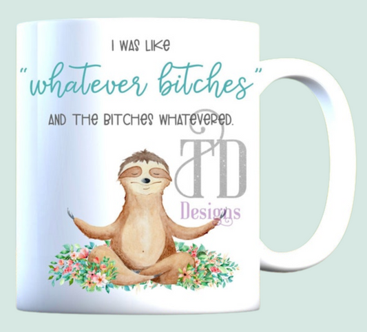 I was like whatever bitches and the bitches whatevered mug
