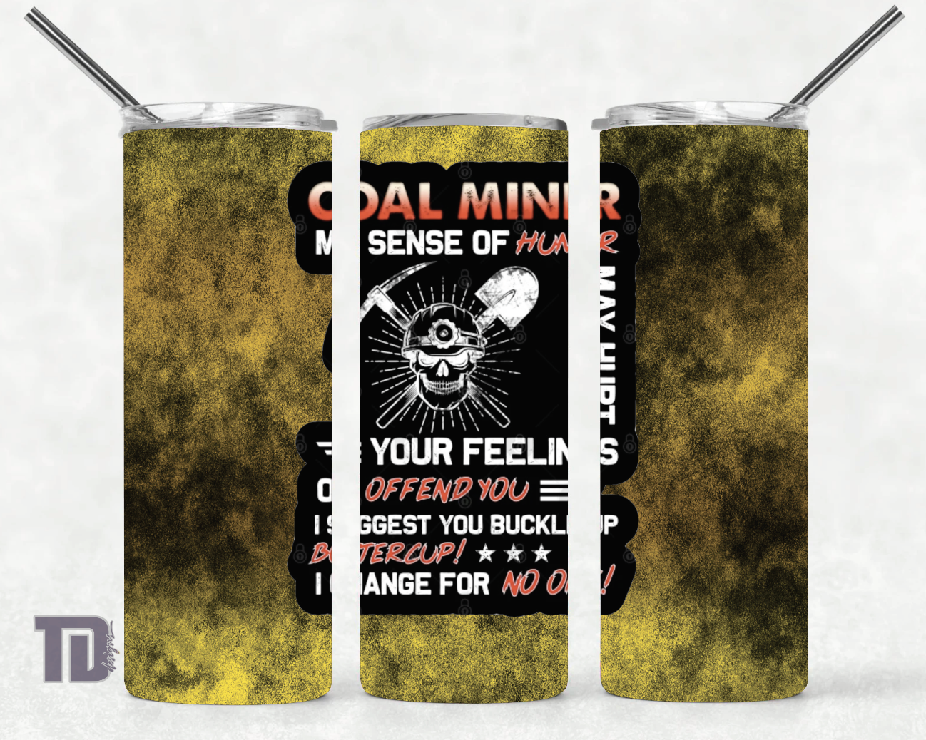 Coal miner sense of humour hurt or offend I don’t change Tumbler