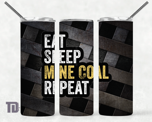 Eat sleep mine coal repeat Tumbler