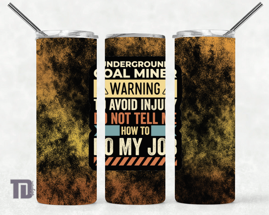 Underground coal miner avoid injury don’t tell me how to do my job Tumbler