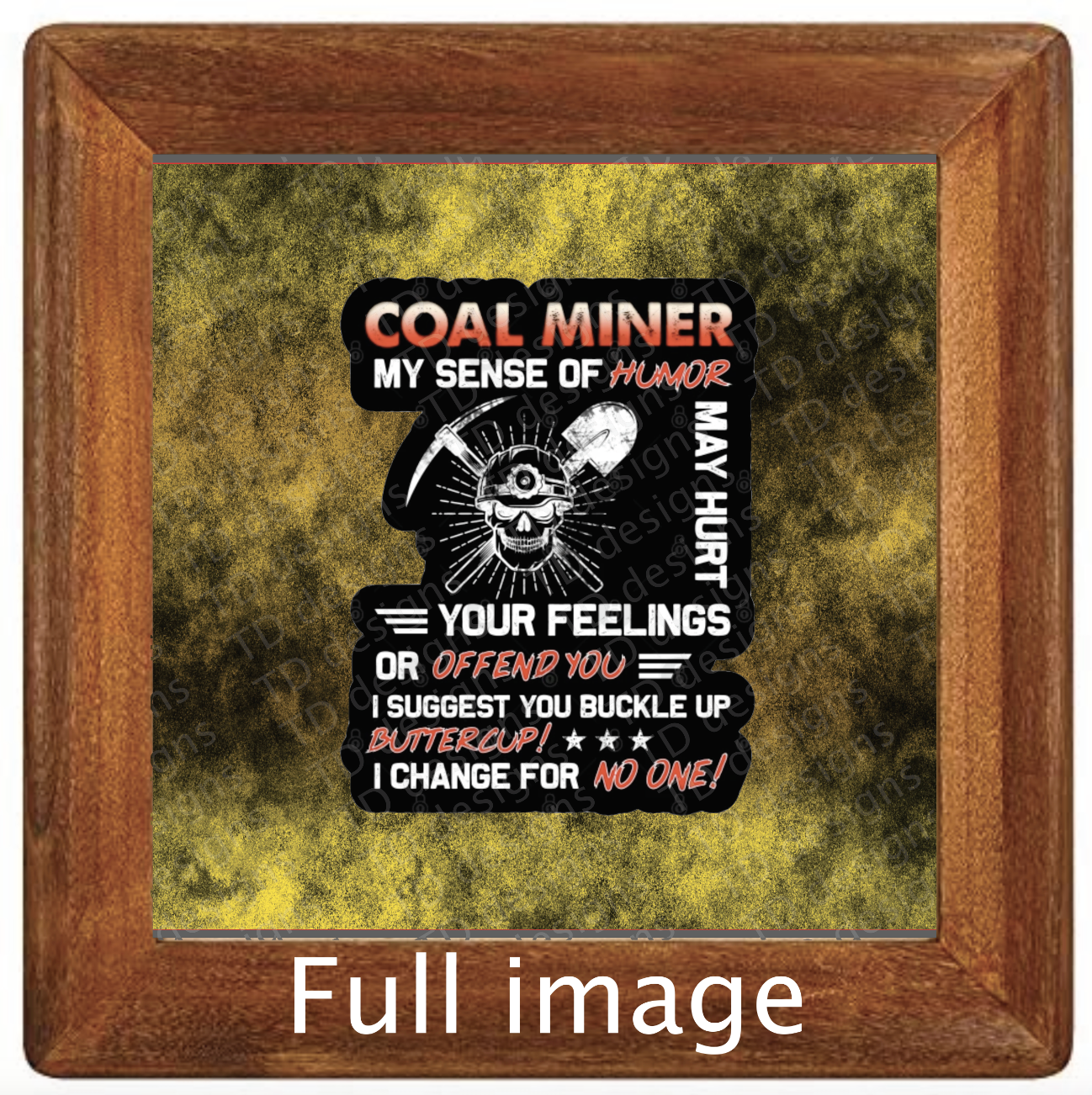 Coal miner sense of humour hurt or offend I don’t change Tumbler