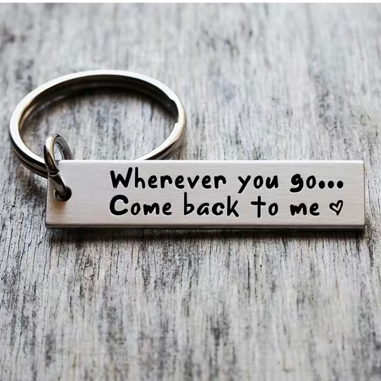 Wherever you go come back to me Metal Keyring