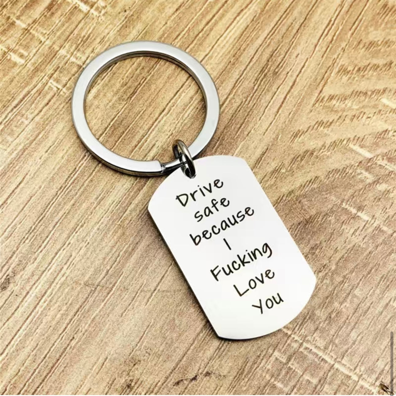 Drive safe because i fucking love you Metal Keyring