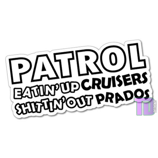 Patrol eatin up cruisers shittin out prados decal sticker