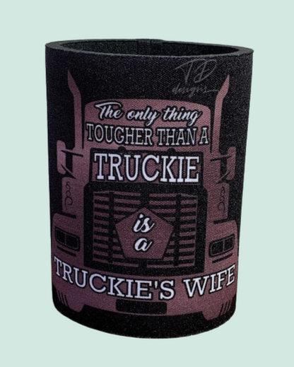 Only thing tougher than a truckie is a truckies wife stubby can holder