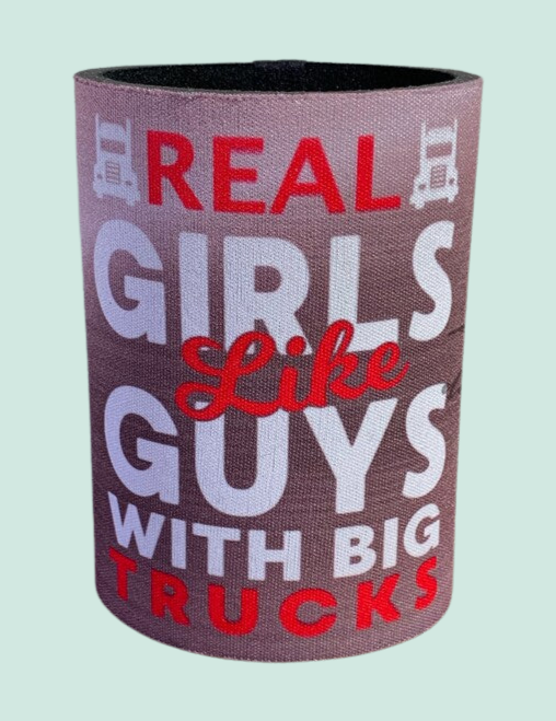 Real girls like guys with big trucks stubby can holder