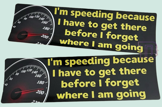 I’m speeding to get there before I forget where I am going decal sticker