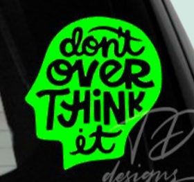 Don’t over think it decal sticker