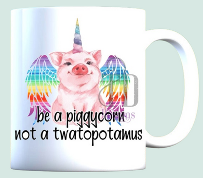 Be a piggycorn not twatopotomus mug