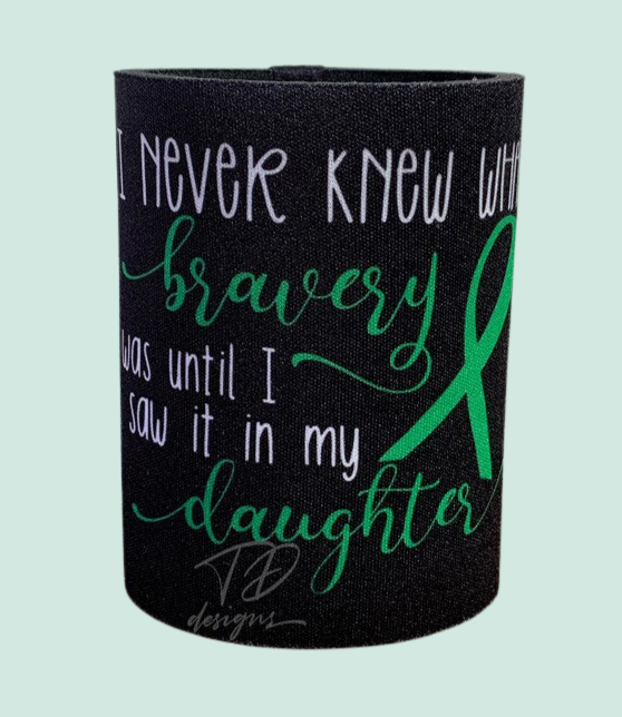 I never knew what bravery was until I saw it in my daughter stubby can holder