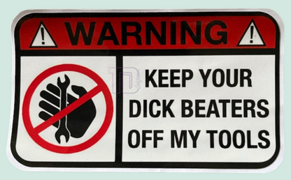 Warning keep your dick beaters off my tools decal sticker