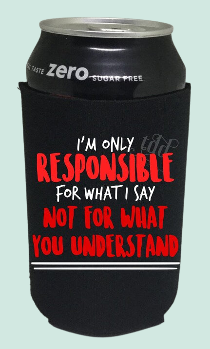 I'm only responsible for what i say not for what you understand Stubby holder