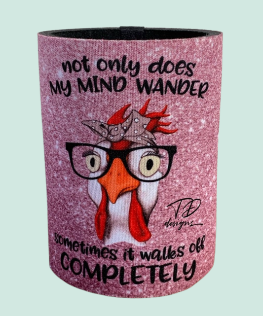 Not only does my mind wander sometimes it completely walks off chicken stubby can holder