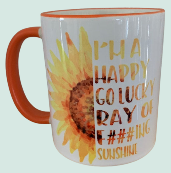 I’m a happy go lucky ray of f##king sunshine fucking sunflower mug