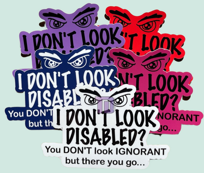 I don't look disabled? You don't look ignorant decal sticker