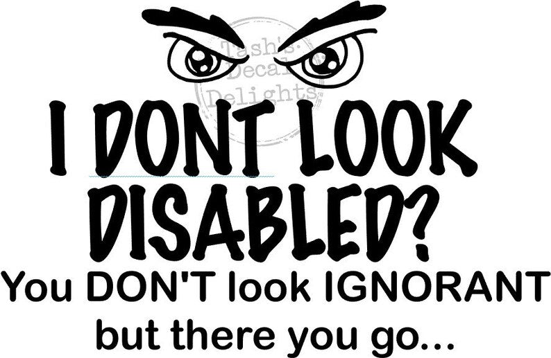 I don't look disabled? You don't look ignorant decal sticker