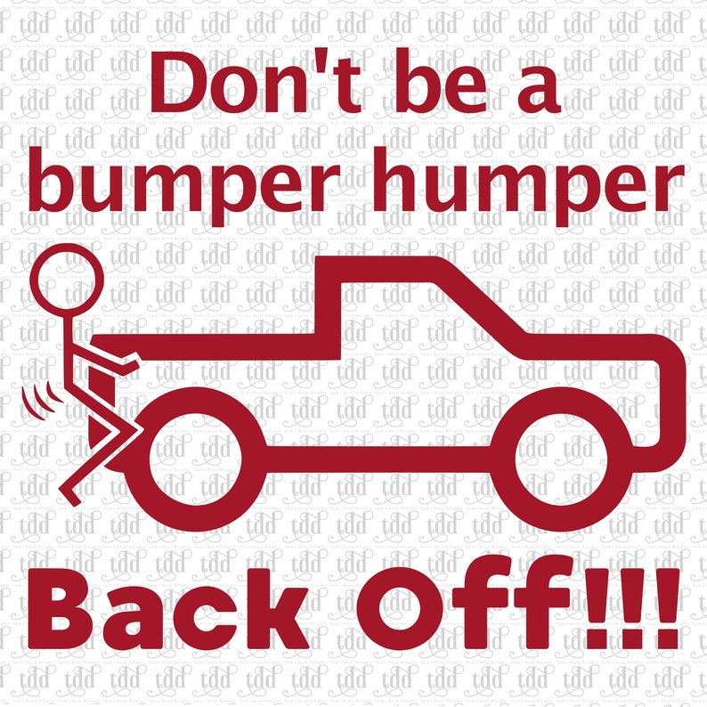 Don't be a bumper humper! Back off! decal sticker