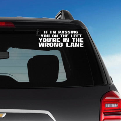 If I'm passing you on the left you're in the wrong lane! decal sticker