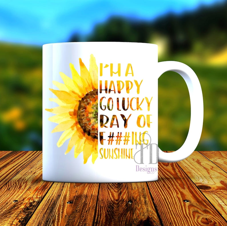 I’m a happy go lucky ray of f##king sunshine fucking sunflower mug