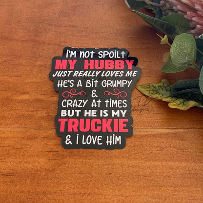 Im not spoilt but my truckie loves me  printed decal sticker image 1