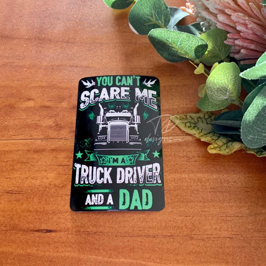 You cant scare me Im a truck driver and a dad  printed image 1