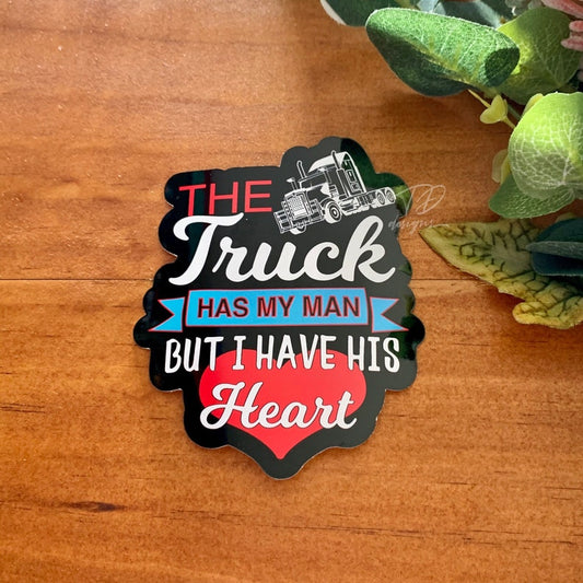 The truck has my man but I have his heart  printed decal image 1