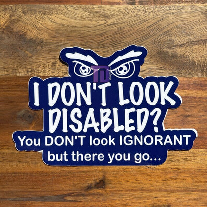 I don't look disabled? You don't look ignorant decal sticker