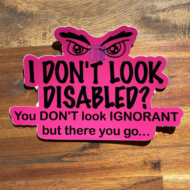 I don't look disabled? You don't look ignorant decal sticker