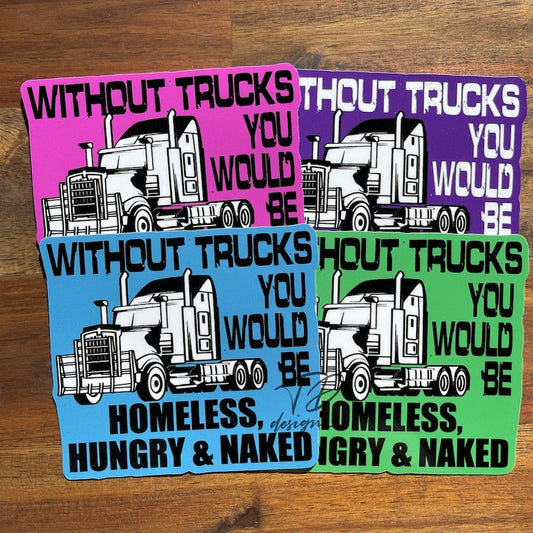 Without trucks you would be hungry homeless and naked truck  image 1