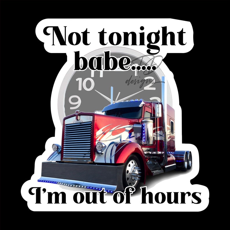 Not tonight babe Im out of hours truck truckie trucker  image 1