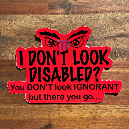 I don't look disabled? You don't look ignorant decal sticker