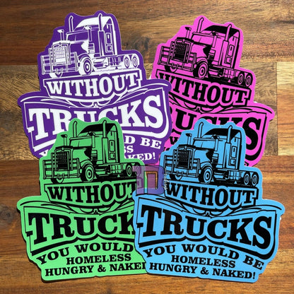 Without trucks you would be hungry homeless and naked logo image 1