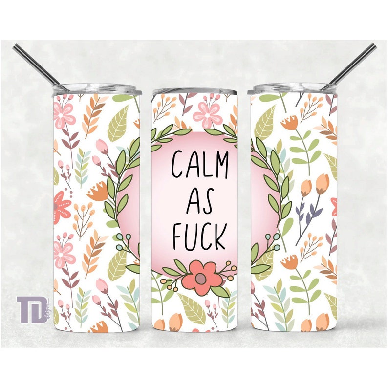 calm as fuck floral Tumbler decal sticker