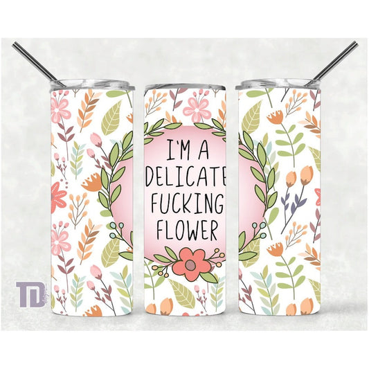 im a delicate fucking flower floral Tumbler