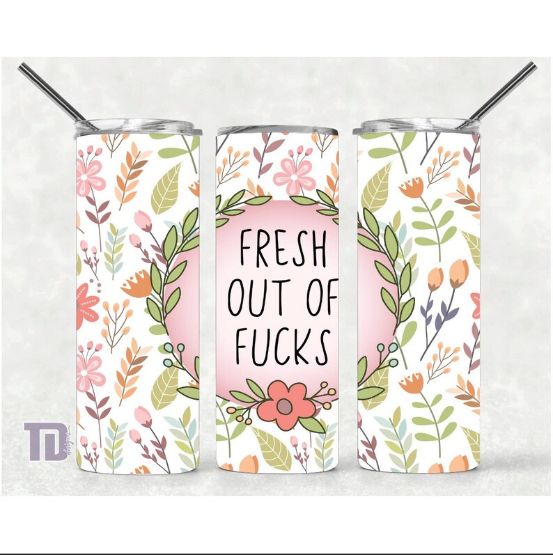 fresh out of fucks floral Tumbler