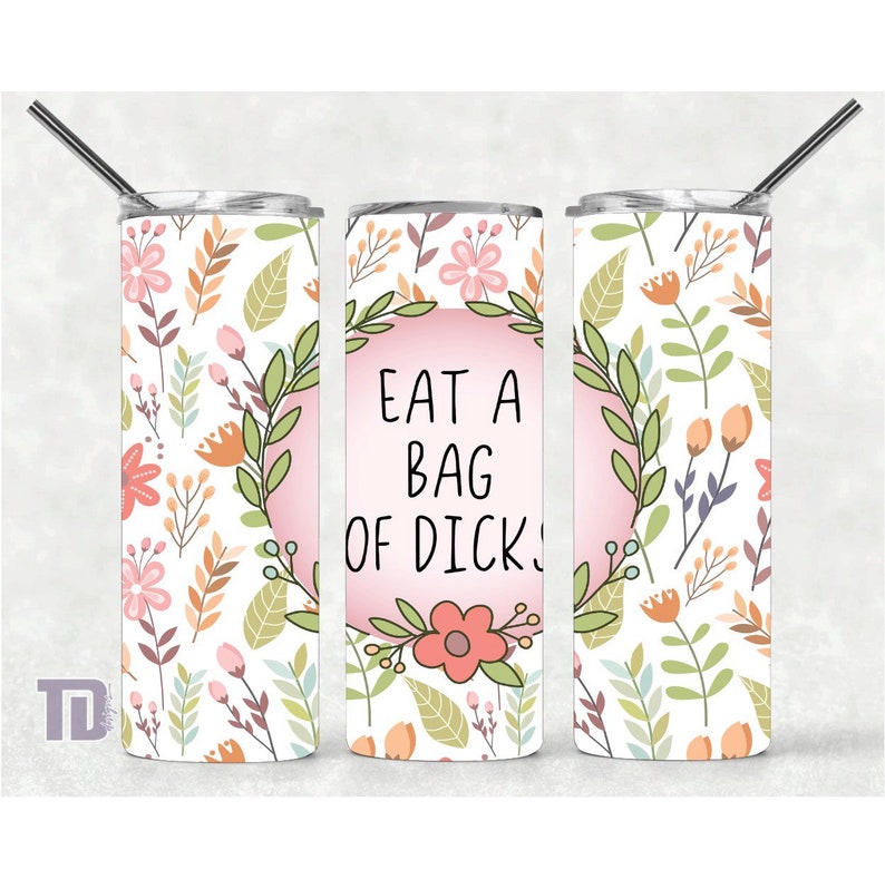 eat a bag of dicks floral Tumbler