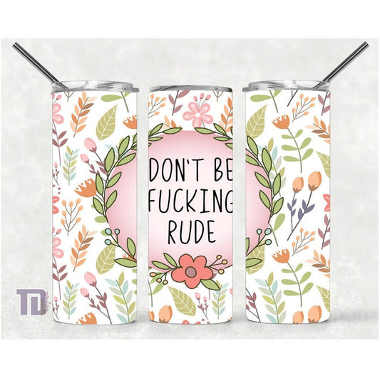 dont be fucking rude floral Tumbler