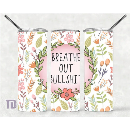 breathe out the bullshit Tumbler