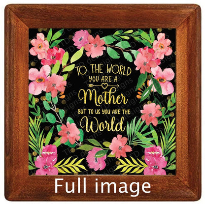 to the world mother but to us your the world Tumbler