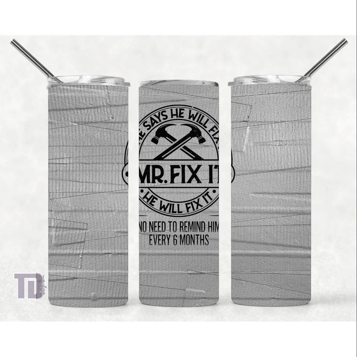 Mr fix it duct tape no need to remind every 6 months Tumbler