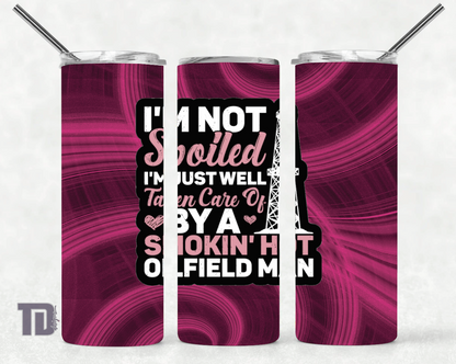 I’m not spoiled smokin hot oilfield man Tumbler