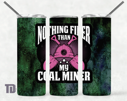 Nothing finer then my coal miner Tumbler