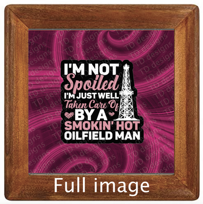 I’m not spoiled smokin hot oilfield man Tumbler