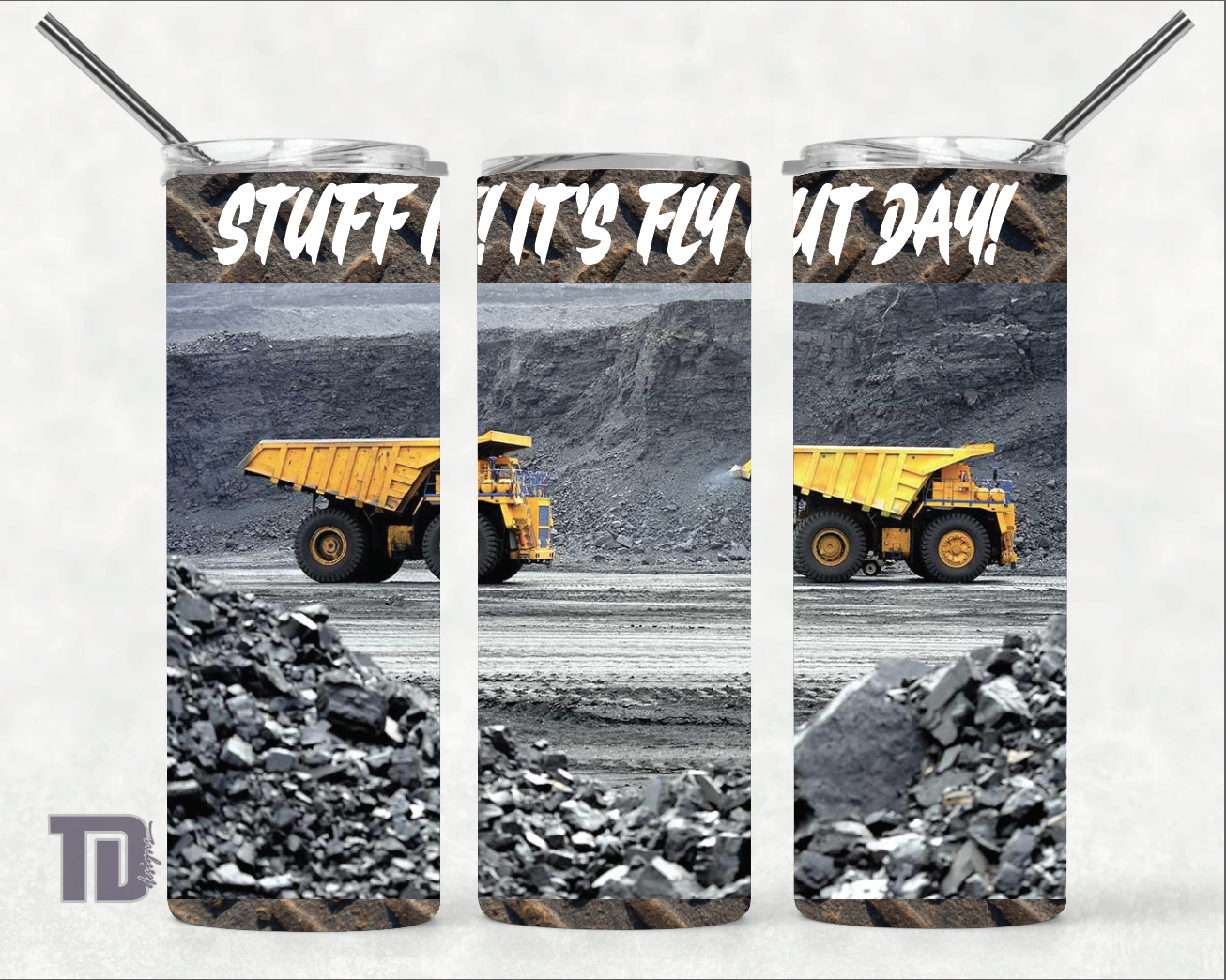 Stuff it it’s fly out day dump truck coal mine Tumbler