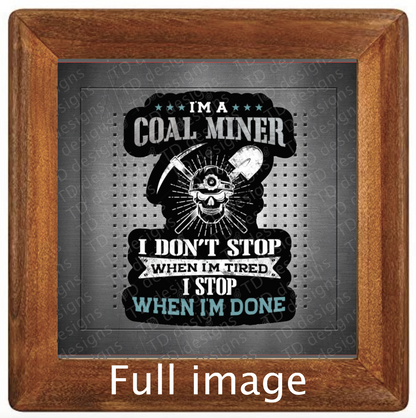 Coal miner don’t stop when tired when I’m done Tumbler